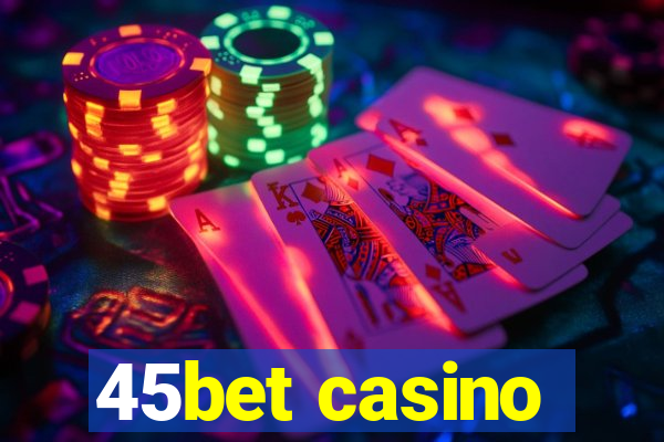 45bet casino